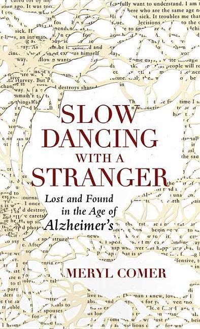 Slow Dancing with a Stranger: Lost and Found in the Age of Alzheimers