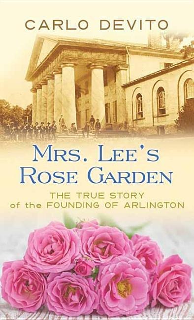 Mrs. Lees Rose Garden: The True Story of the Founding of Arlington