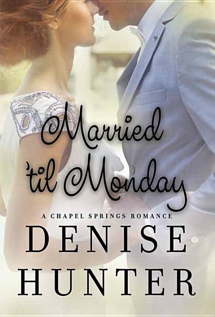 Married Til Monday: A Chapel Springs Romance