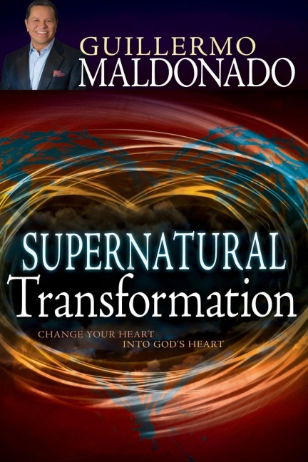 Supernatural Transformation: Change Your Heart Into Gods Heart