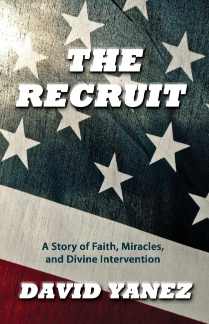 The Recruit: A Story of Faith, Miracle, S and Divine Intervention