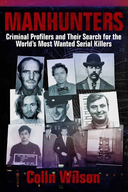 Manhunters: Criminal Profilers and Their Search for the Worldas Most Wanted Serial Killers