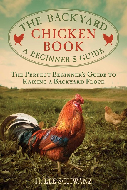 The Backyard Chicken Book: A Beginners Guide