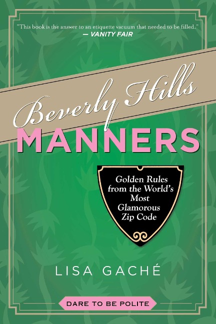 Beverly Hills Manners: Golden Rules from the Worlds Most Glamorous Zip Code