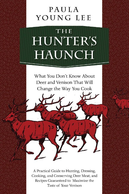 The Hunters Haunch: What You Donat Know about Deer and Venison That Will Change the Way You Cook