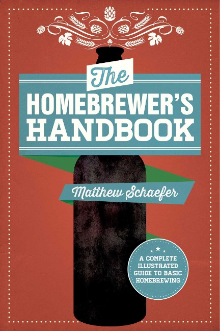 The Homebrewers Handbook: An Illustrated Beginneras Guide