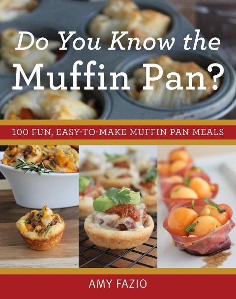 Do You Know the Muffin Pan?: 100 Fun, Easy-To-Make Muffin Pan Meals