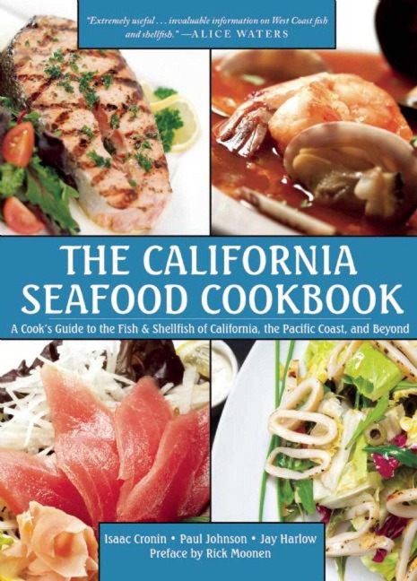 The California Seafood Cookbook: A Cooks Guide to the Fish and Shellfish of California, the Pacific Coast, and Beyond