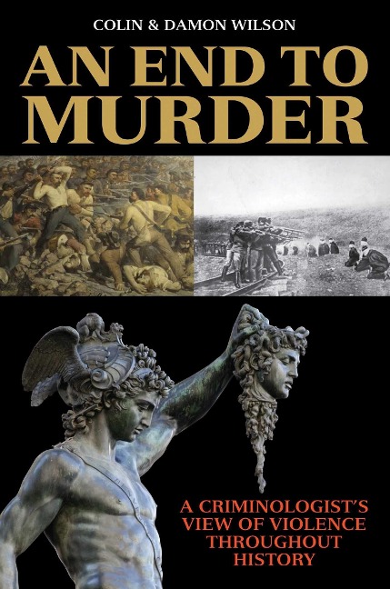 An End to Murder: A Criminologists View of Violence Throughout History