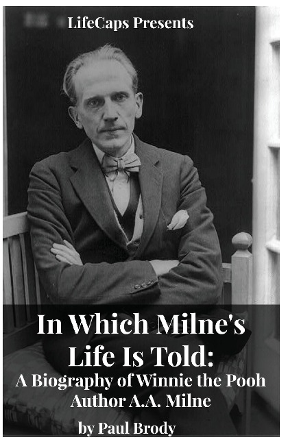 In Which Milnes Life Is Told: A Biography of Winnie the Pooh Author A.A. Milne