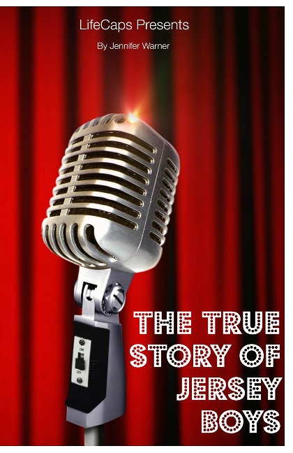 The True Story of the Jersey Boys: The Story Behind Frankie Valli and The Four Seasons