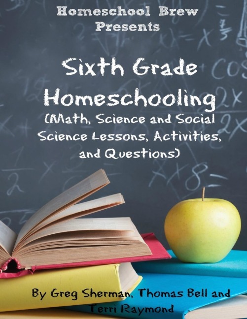 Sixth Grade Homeschooling: (Math, Science and Social Science Lessons, Activities, and Questions)