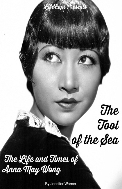 The Tool of the Sea: The Life and Times of Anna May Wong