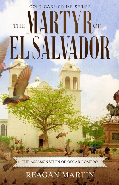 The Martyr of El Salvador: The Assassination of Óscar Romero