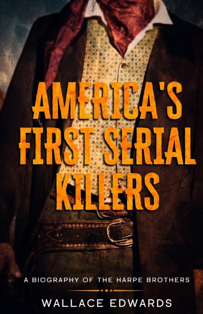 Americas First Serial Killers: A Biography of the Harpe Brothers