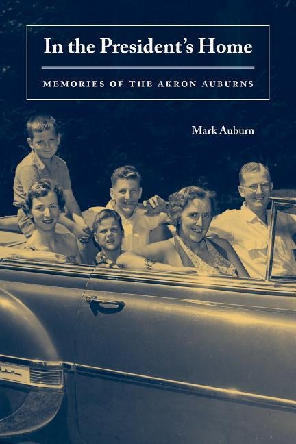 In the Presidents Home: Memories of the Akron Auburns