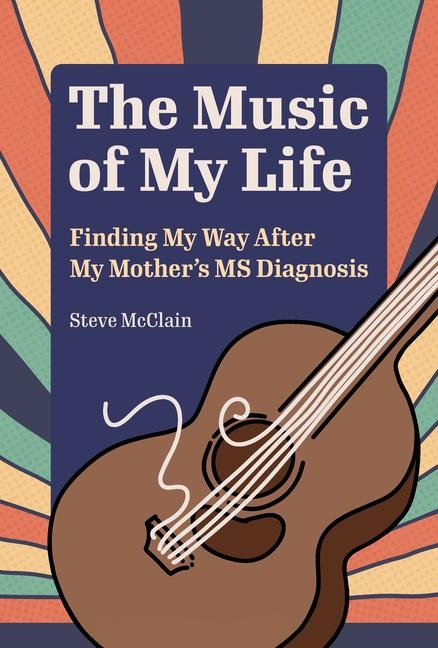 The Music of My Life: Finding My Way After My Mothers MS Diagnosis