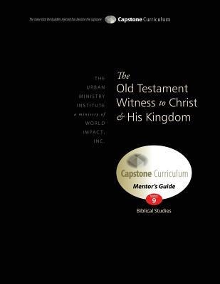 The Old Testament Witness to Christ and His Kingdom, Mentors Guide: Capstone Module 9, English