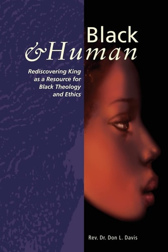 Black and Human Rediscovering King As a Resource for Black Theology and Ethics
