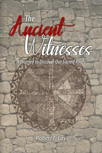 The Ancient Witnesses A Journey to Discover Our Sacred Roots