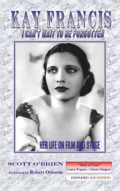 Kay Francis: I Cant Wait to Be Forgotten: Her Life on Film and Stage
