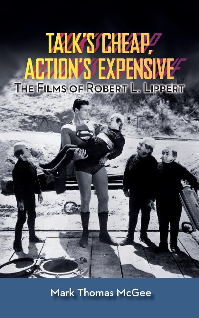 Talks Cheap, Actions Expensive - The Films of Robert L. Lippert (hardback)