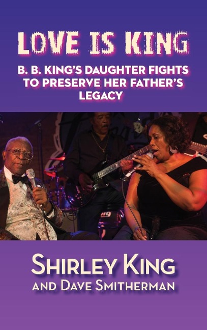 Love Is King (hardback): B. B. Kings Daughter Fights to Preserve Her Fathers Legacy