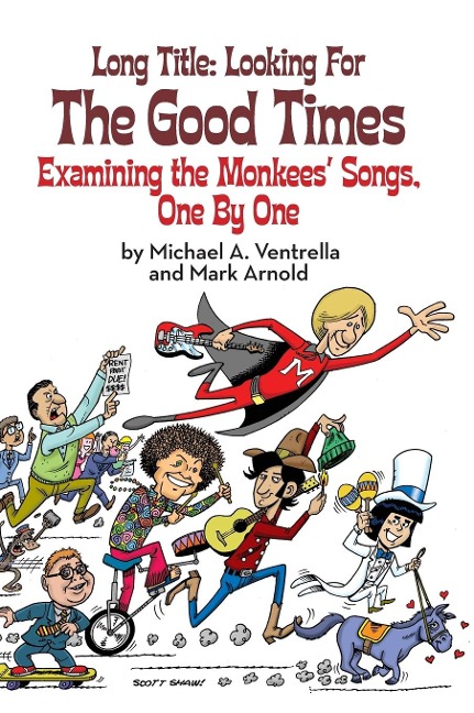 Long Title: Looking for the Good Times; Examining the Monkees Songs, One by One  (hardback)