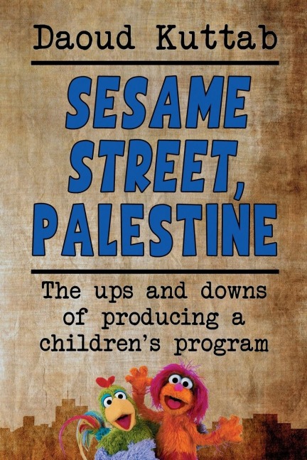 Sesame Street, Palestine: Taking Sesame Street to the children of Palestine: Daoud Kuttabs personal story