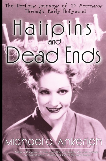Hairpins and Dead Ends: The Perilous Journeys of 25 Actresses Through Early Hollywood