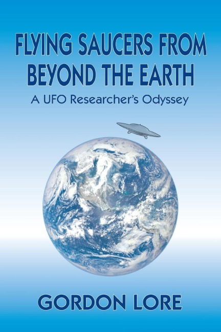 Flying Saucers From Beyond the Earth: A UFO Researchers Odyssey