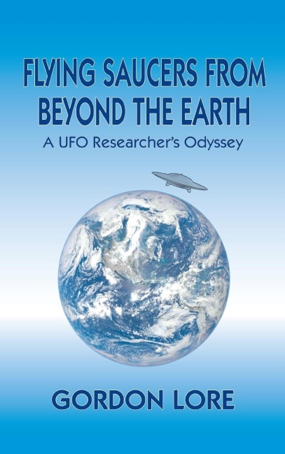 Flying Saucers From Beyond the Earth: A UFO Researchers Odyssey (hardback)
