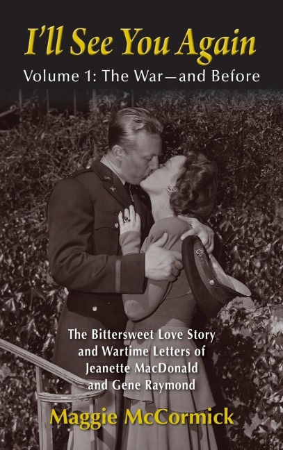 Ill See You Again: The Bittersweet Love Story and Wartime Letters of Jeanette MacDonald and Gene Raymond: Volume 1: The War-and Before (hardback)