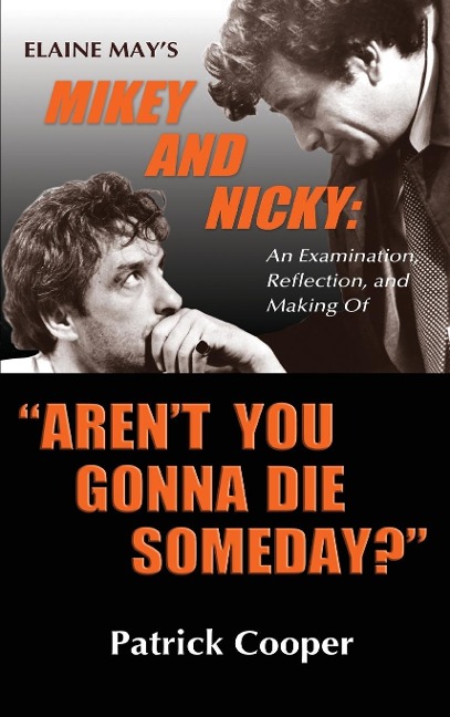 Arent You Gonna Die Someday?  Elaine Mays Mikey and Nicky: An Examination,  Reflection, and Making Of (hardback)