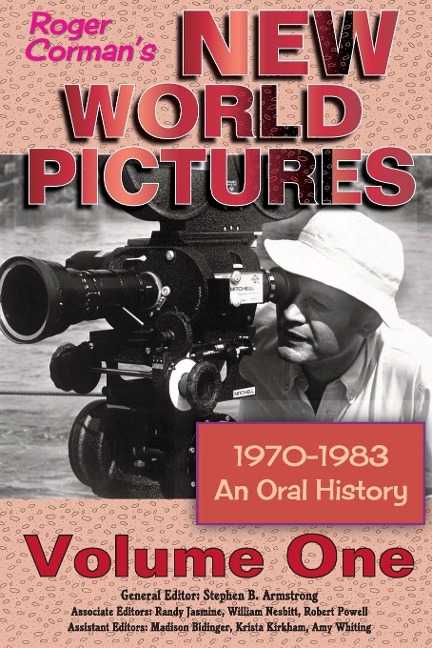 Roger Cormans New World Pictures (1970-1983): An Oral History Volume 1