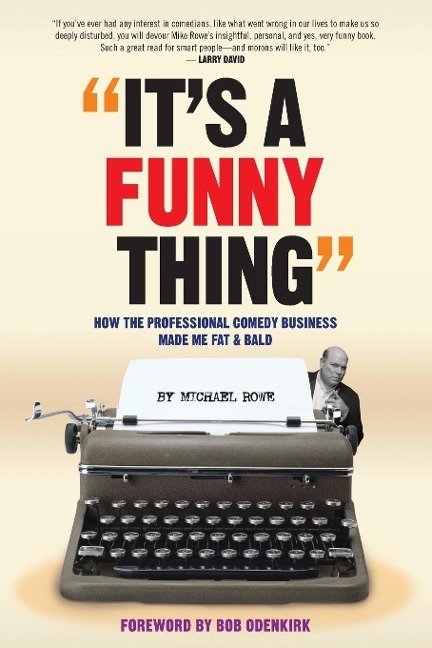 Its A Funny Thing - How the Professional Comedy Business Made Me Fat & Bald