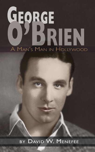 George OBrien - A Mans Man in Hollywood (hardback)