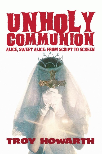 Unholy Communion (hardback): Alice, Sweet Alice, from script to screen