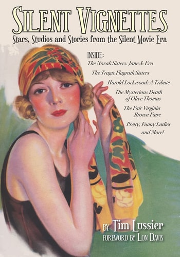 Silent Vignettes Stars, Studios and Stories from the Silent Movie Era