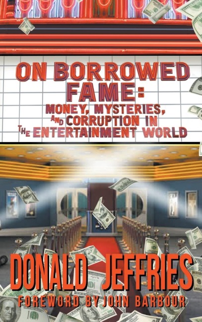 On Borrowed Fame (hardback): Money, Mysteries,  and Corruption in the  Entertainment World
