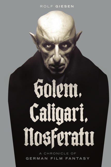 Golem, Caligari, Nosferatu - A Chronicle of German Film Fantasy (hardback)