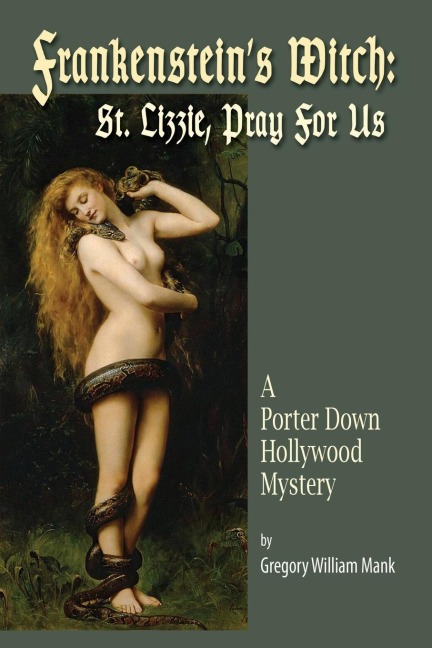 Frankensteins Witch: Saint Lizzie, Pray For Us - A Porter Down Hollywood Mystery: Saint Lizzie, Pray For Us -