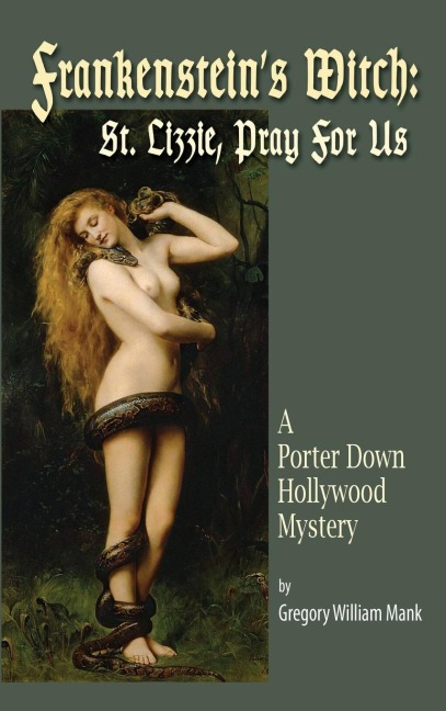Frankensteins Witch (hardback): Saint Lizzie, Pray For Us - A Porter Down Hollywood Mystery: Saint Lizzie, Pray For Us -