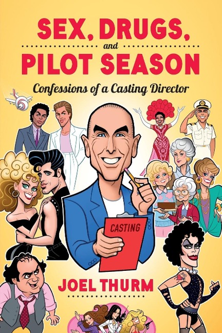 Sex, Drugs & Pilot Season Confessions of a Casting Director