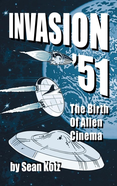 Invasion 51 (hardback): The Birth of Alien Cinema