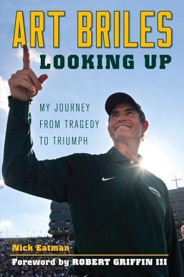 Art Briles: Looking Up: My Journey from Tragedy to Triumph