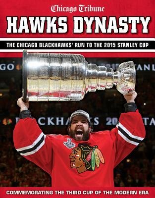 Hawks Dynasty: The Chicago Blackhawks Run to the 2015 Stanley Cup