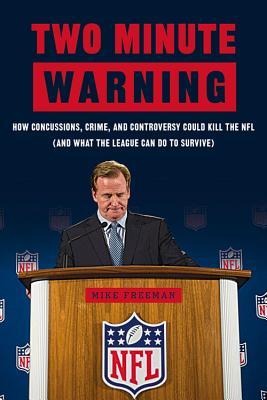 Two Minute Warning: How Concussions, Crime, and Controversy Could Kill the NFL (and What the League Can Do to Survive)