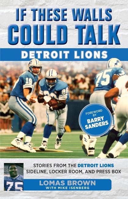 If These Walls Could Talk: Detroit Lions: Stories from the Detroit Lions Sideline, Locker Room, and Press Box