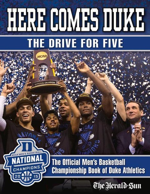 Here Comes Duke: The Drive for Five: The Official Men's Basketball Championship Book of Duke Athletics